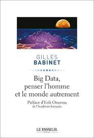 Big Data : penser l’homme et le monde autrement par Gilles Babinet