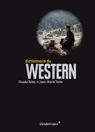 Le dictionnaire du Western par Claude Aziza et Jean Marie Tixier