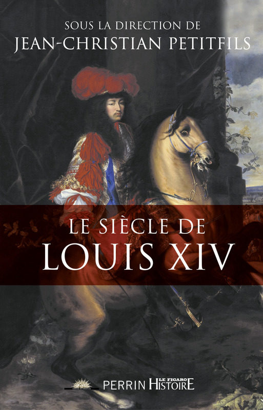 « Le siècle de Louis XIV », par Jean-Christian Petitfils