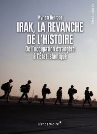 Irak, la revanche de l’histoire. De l’occupation étrangère à l’état islamique par Myriam Benraad
