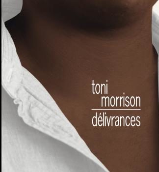 “Délivrances”, Toni Morrison toujours au sommet de son art