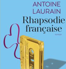 “Rhapsodie Française”, Antoine Laurain improvise une jolie coupe sociale et amicale