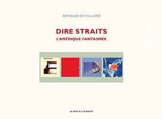 « Dire Straits, l’Amérique Fantasmée » par Arnaud Devillard
