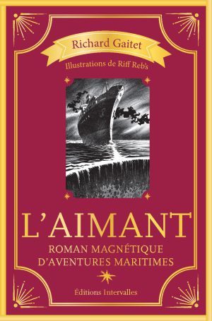 « L’Aimant : roman magnétique d’aventures maritimes » de Richard Gaitet : expédition littéraire en haute mer