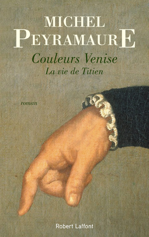 « Couleurs Venise, la vie de Titien », de Michel Peyramaure