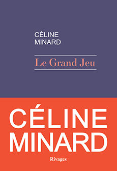 « Le Grand Jeu » de Céline Minard : Manuel de survie en milieu hostile