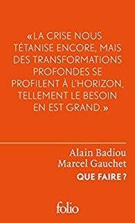 “Que faire ?”, Alain Badiou et Marcel Gauchet : être communiste aujourd’hui