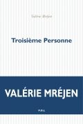 “Troisième personne” : glissements progressifs du changement qu’instaure la vie, par Valérie Mréjen
