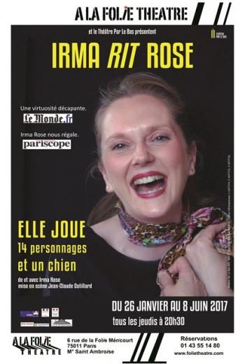 “Irma rit Rose”, une femme, 15 rôles, à la Folie Théâtre jusqu’au 1er juin 2017 !