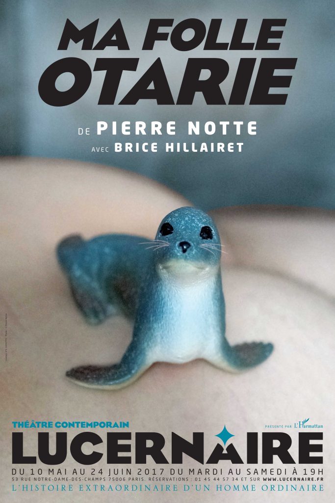 « Ma Folle Otarie » de Pierre Notte au Lucernaire, touchant et pluriel.