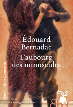 Faubourg des minuscules d’Edouard Bernadac : d’amour et de résistance