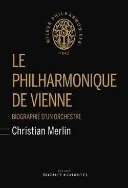 “Le Philharmonique de Vienne”, une biographie monumentale de Christian Merlin