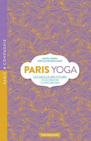 « Paris Yoga » : tout sur les cours de yoga à Paris chez Parigramme
