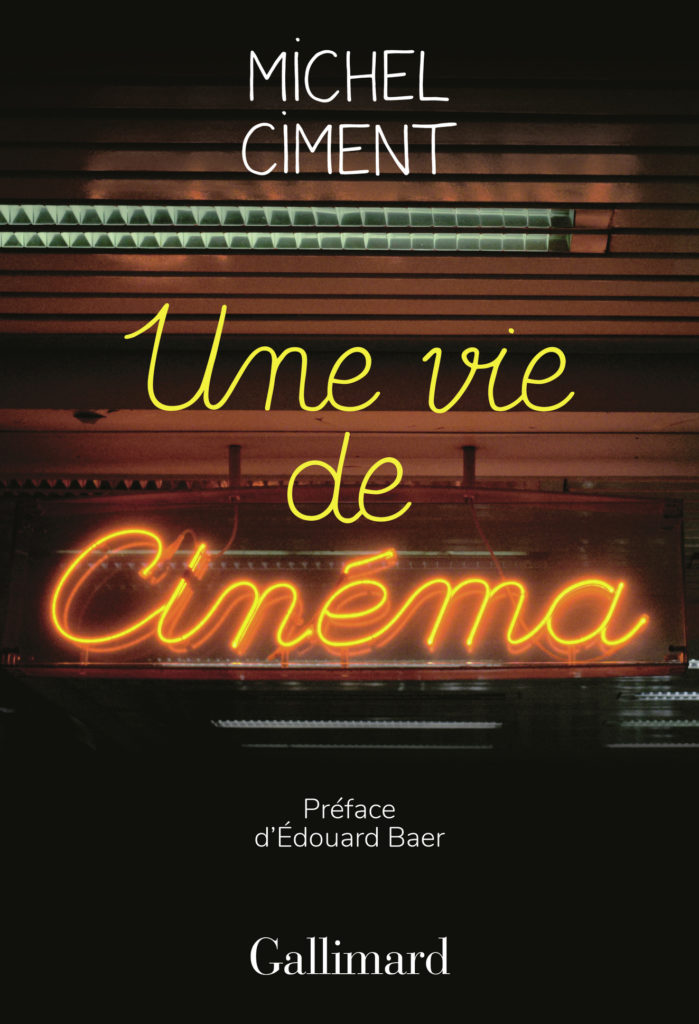 « Une vie de cinéma » de Michel Ciment : Une belle déclaration d’amour