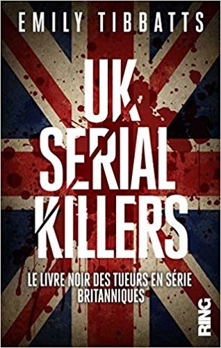 UK SERIAL KILLERS : UNE GALERIE DE PORTRAIT DES TUEURS EN SERIE BRITANNIQUES