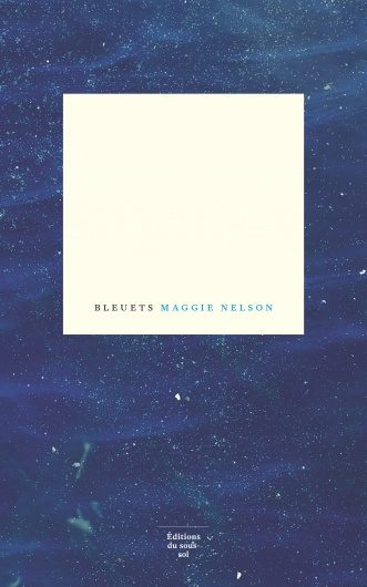 « Bleuets », la poésie lunaire de Maggie Nelson