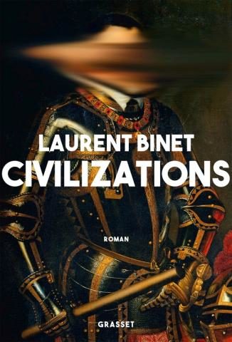 « Civilizations » de Laurent Binet : Histoire de la mondialisation renversée