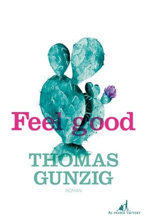 « Feelgood » la recette du best-seller par Thomas Gunzig