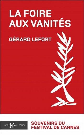 « La Foire aux vanités » de Gérard Lefort : Folies du Festival de Cannes