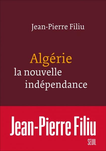 Jean-Pierre Filiu :Algérie la nouvelle indépendance