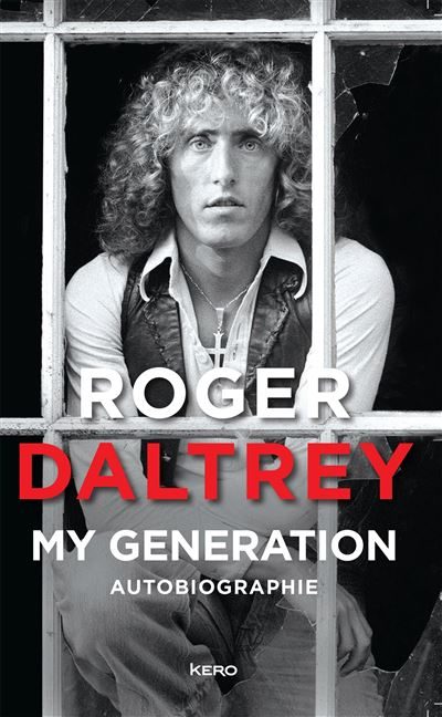 “My Generation” Roger Daltrey : Les Who racontés de l’intérieur par leur chanteur