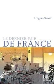 « Le dernier juif de France », un roman jubilatoire sur le tournant d’une certaine presse de gauche par Hughes Serraf