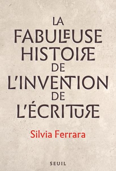 « La fabuleuse histoire de l’invention de l’écriture », de Silvia Ferrara : un merveilleux voyage dans les multiples naissances de l’écriture