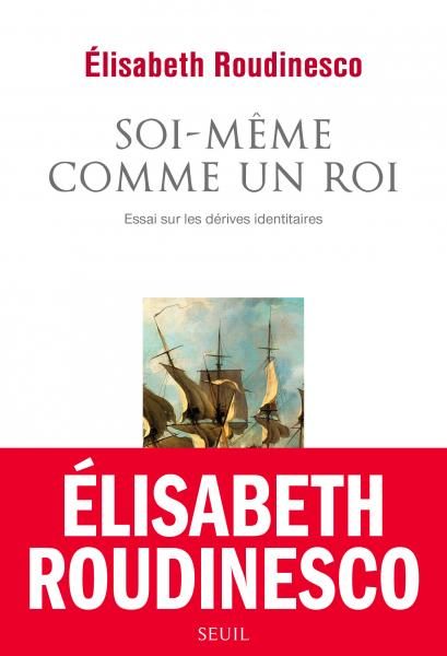 Elisabeth Roudinesco pourfend les dérives identitaires dans « Soi même comme un roi »