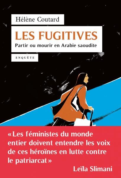 Hélène Coutard : Partir ou mourir en Arabie Saoudite, les Fugitives n’ont pas le choix