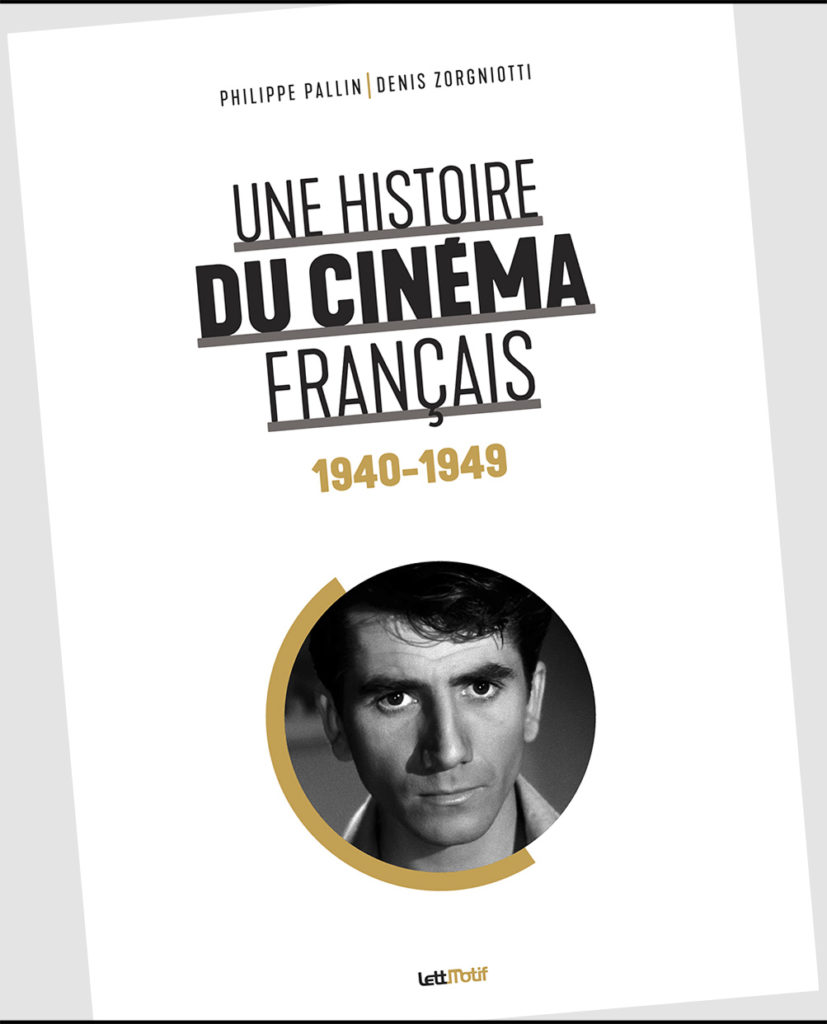 « Une histoire du cinéma français. 1940 – 1949 » de Philippe Pallin et Denis Zorgniotti : Deux périodes, deux ambiances