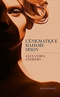 « L’énigmatique Madame Dixon » d’Alexandra Andrews, un premier roman à suspense sur les identités littéraires