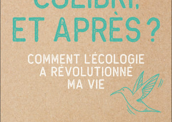 "Colibri et apres ?" de Marie Petit, l'ecologie au centre de la vie