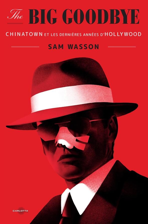 « The Big Goodbye » de Sam Wasson : Forget about it, Jack. It’s Chinatown.