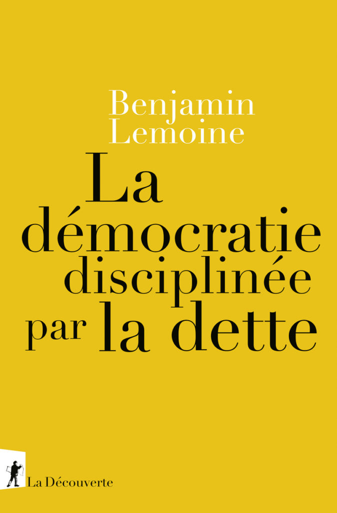 « La démocratie disciplinée par la dette » de Benjamin Lemoine