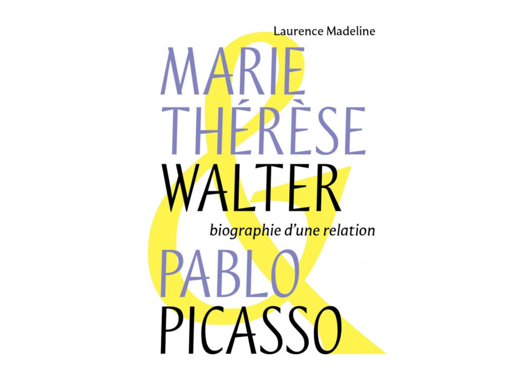 Marie-Thérèse Walter & Pablo Picasso, biographie d’une relation, de Laurence Madeline