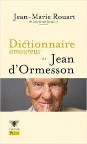 Dictionnaire amoureux de Jean d’Ormesson de Jean-Marie Rouart : un tendre hommage
