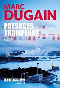 Les paysages trompeurs de Marc Dugain : Voyage au centre du secret