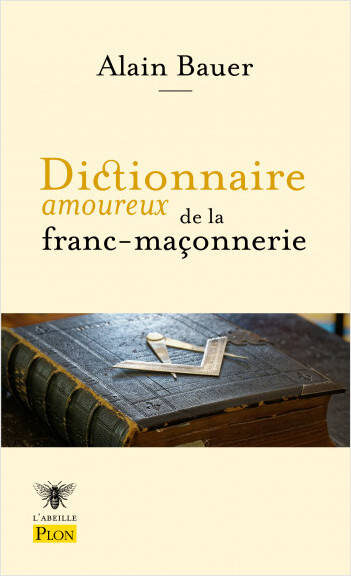 « Dictionnaire amoureux de la franc-maçonnerie » d’Alain Bauer : une pierre brute
