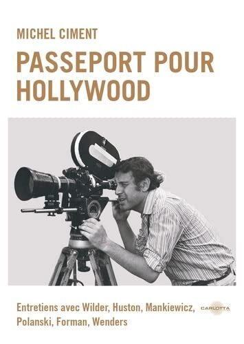 « Passeport pour Hollywood » de Michel Ciment : Entretiens avec Wilder, Huston, Mankiewicz, Polanski, Forman, Wenders