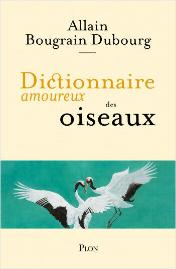 « Le dictionnaire amoureux des oiseaux » d’Allain Bougrain Dubourg : la passion est contagieuse