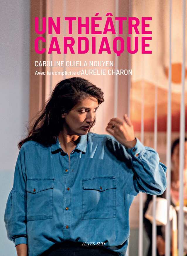 “Un théâtre cardiaque”, Caroline Guiela Nguyen se raconte en livre 