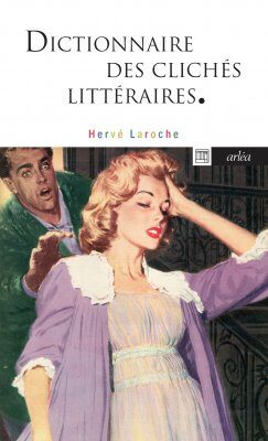 « Dictionnaire des clichés littéraires » de Hervé Laroche : Ecrivez mal, mais faites-le bien