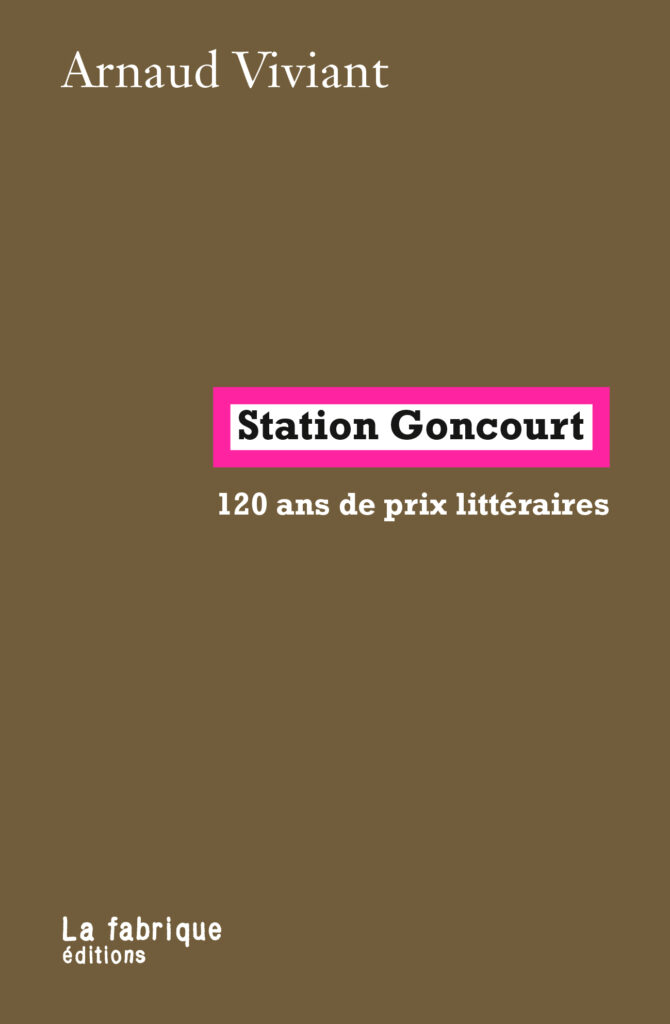 « Station Goncourt – 120 ans de prix littéraires » d’Arnaud Viviant : Un prix littéraire, et pour quoi faire ?