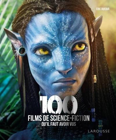 « 100 films de science-fiction qu’il faut avoir vus » d’Eric Dufour : Metropolis, Alien, Dune et les autres