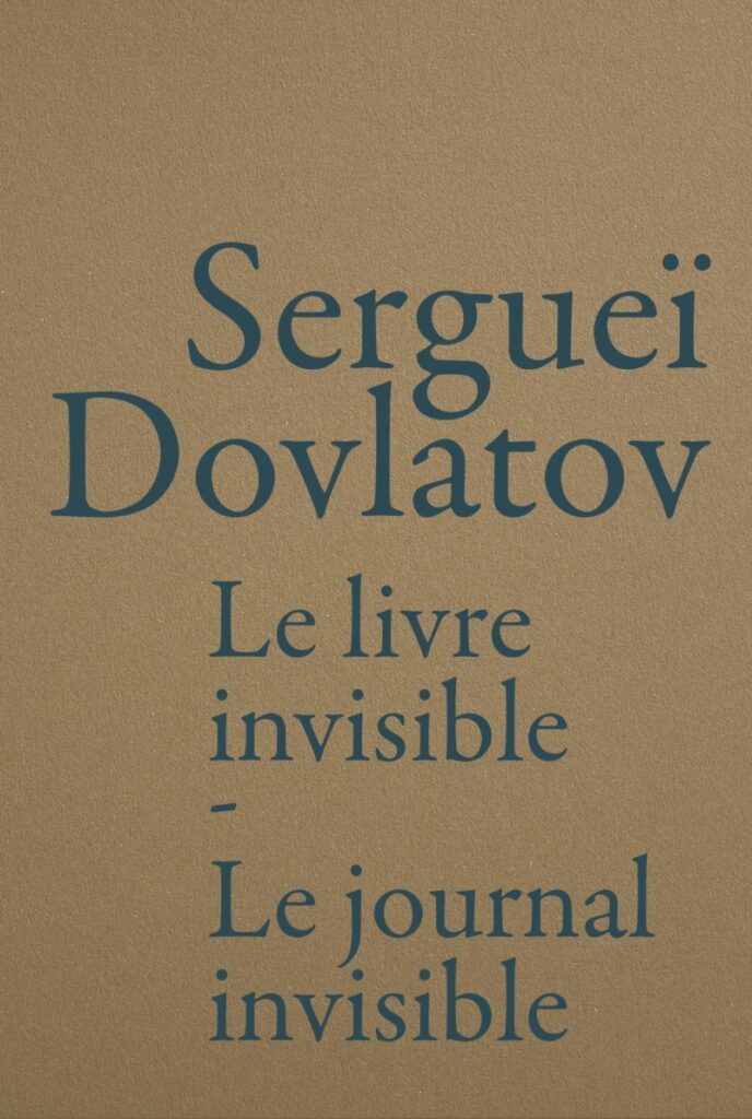 « Le Livre invisible – Le Journal invisible » de Sergueï Dovlatov : Quotidien d’un dissident