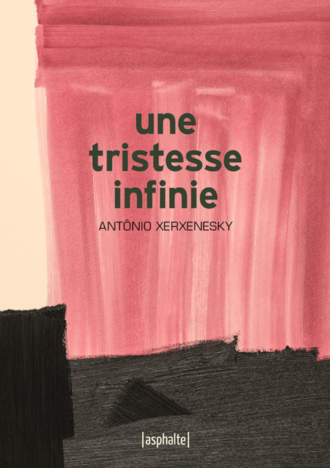 « Une tristesse infinie » d’Antônio Xerxenesky : Quelle est cette langueur qui pénètre mon cœur ?