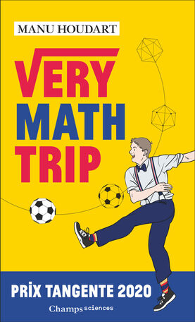 « Very Math Trip » de Manu Houdart : De l’effet Waooh appliqué aux mathématiques