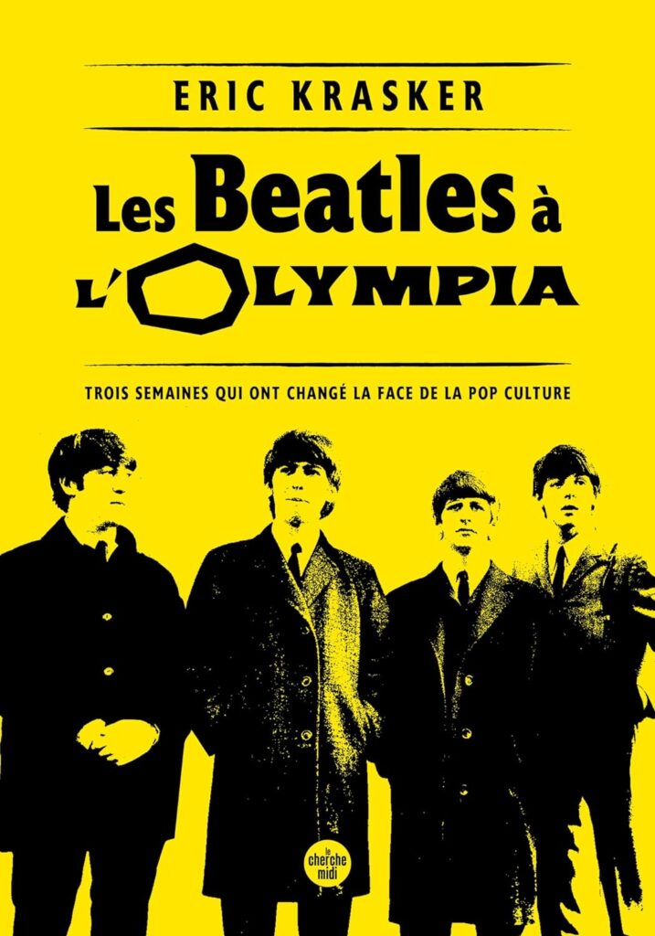 Les Beatles à l’Olympia par Eric Krasker : dans les pas des Beatles lors de leur mythique passage à l’Olympia en 1964 !