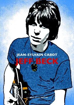 La légende aux doigts d’or : un portrait de Jeff Beck signé Jean-Sylvain Cabot !