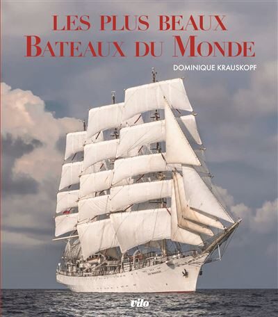 Les Plus Beaux Bateaux du Monde, Dominique Krauskopf : un véritable album de voyage, magnifié par une sélection de photographies à couper le souffle.